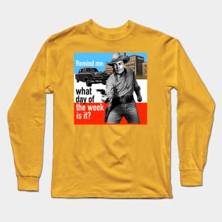 Remind Me What Day of the Week Is It? Long Sleeve T-Shirt